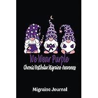 Migraine Journal: We Wear Purple For Chronic Vestibular Migraine Awareness |Migraine Headache Log, Chronic Headache, Headache Book | Record Location, ... Duration... Diary For Women, Men And Kids.