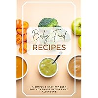 Baby food recipes for new mothers: a simple and easy tracker for homemade meals & allergens, 100 Pages small size 6 x 9 inches