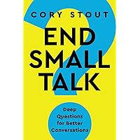 End Small Talk: Deep Questions for Better Conversations
