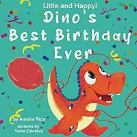 Little and Happy! Dino's Best Birthday Ever: Picture Book About Dinosaur and His Friends for Kids 3-7 Years Old Little and Happy! Dino's Best Birthday Ever: Picture Book About Dinosaur and His Friends for Kids 3-7 Years Old Paperback Kindle Hardcover
