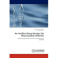 An Insilico Drug Design for Rheumatoid Arthritis: Protein Arginine Deiminase 4 in Rheumatoid Arthritis An Insilico Drug Design for Rheumatoid Arthritis: Protein Arginine Deiminase 4 in Rheumatoid Arthritis Paperback