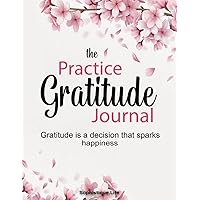 The Gratitude Journal to Embrace Every Day:: Five Minutes a Day to Inspire Thankfulness, Mindfulness, and Joy | A Simple Effective Daily Guide Planner ... Gift for Self-Care and Mental Well-Being