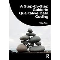 A Step-by-Step Guide to Qualitative Data Coding A Step-by-Step Guide to Qualitative Data Coding Paperback Kindle Hardcover