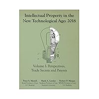 Intellectual Property in the New Technological Age 2018: Vol. I : Perspectives, Trade Secrets, Patents Intellectual Property in the New Technological Age 2018: Vol. I : Perspectives, Trade Secrets, Patents Kindle Paperback