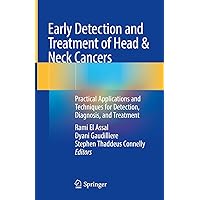 Early Detection and Treatment of Head & Neck Cancers: Practical Applications and Techniques for Detection, Diagnosis, and Treatment Early Detection and Treatment of Head & Neck Cancers: Practical Applications and Techniques for Detection, Diagnosis, and Treatment Kindle Hardcover Paperback