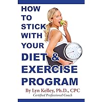 How to Stick With Your Diet and Exercise Program How to Stick With Your Diet and Exercise Program Paperback