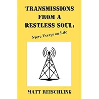 Transmissions from a Restless Soul: More Essays on Life Transmissions from a Restless Soul: More Essays on Life Paperback Kindle