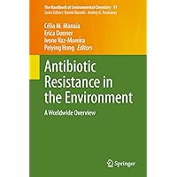 Antibiotic Resistance in the Environment: A Worldwide Overview (The Handbook of Environmental Chemistry 91) Antibiotic Resistance in the Environment: A Worldwide Overview (The Handbook of Environmental Chemistry 91) Kindle Hardcover Paperback