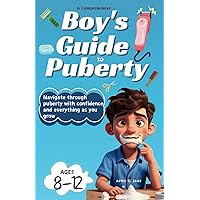 A Comprehensive Boy's Guide To Puberty: All about my body book for boys (Comprehensive Guide To Puberty) A Comprehensive Boy's Guide To Puberty: All about my body book for boys (Comprehensive Guide To Puberty) Paperback Kindle Hardcover