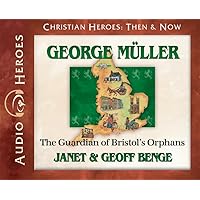 George Muller: The Guardian of Bristol's Orphans (Audiobook) (Christian Heroes Then and Now) George Muller: The Guardian of Bristol's Orphans (Audiobook) (Christian Heroes Then and Now) Paperback Audible Audiobook Kindle Audio CD