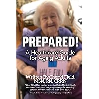 Prepared!: A Healthcare Guide for Aging Adults Prepared!: A Healthcare Guide for Aging Adults Paperback Kindle