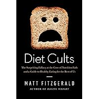 Diet Cults: The Surprising Fallacy at the Core of Nutrition Fads and a Guide to Healthy Eating for the Rest of US Diet Cults: The Surprising Fallacy at the Core of Nutrition Fads and a Guide to Healthy Eating for the Rest of US Hardcover Kindle Audible Audiobook Paperback Audio CD