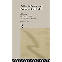 Ethics in Public and Community Health (Professional Ethics) Ethics in Public and Community Health (Professional Ethics) Hardcover Paperback Mass Market Paperback