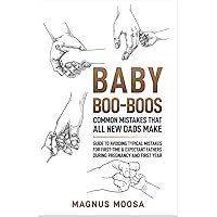 Baby Boo-Boos - Common Mistakes That All New Dads Make: Guide To Avoiding Typical Mistakes For First-Time & Expectant Fathers During Pregnancy And First Year Baby Boo-Boos - Common Mistakes That All New Dads Make: Guide To Avoiding Typical Mistakes For First-Time & Expectant Fathers During Pregnancy And First Year Kindle Audible Audiobook Paperback