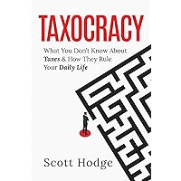 Taxocracy: What You Don't Know About Taxes and How They Rule Your Daily Life Taxocracy: What You Don't Know About Taxes and How They Rule Your Daily Life Hardcover Kindle