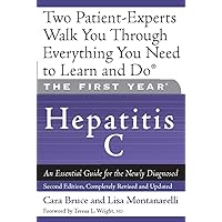 The First Year: Hepatitis C: An Essential Guide for the Newly Diagnosed The First Year: Hepatitis C: An Essential Guide for the Newly Diagnosed Kindle Paperback Mass Market Paperback
