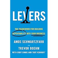 Levers: The Framework for Building Repeatability into Your Business Levers: The Framework for Building Repeatability into Your Business Paperback Kindle