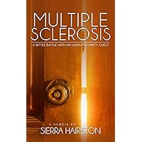 Multiple Sclerosis: A Bitter Battle with an Uninvited Party Guest Multiple Sclerosis: A Bitter Battle with an Uninvited Party Guest Paperback Kindle