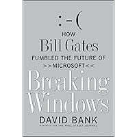 Breaking Windows: How Bill Gates Fumbled the Future of Microsoft Breaking Windows: How Bill Gates Fumbled the Future of Microsoft Paperback Hardcover