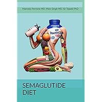 Semaglutide Diet: The Protein- and Hydration-Rich Diet: Optimizing Your Wellness with Semaglutide, Tirzepatide and other GLP-1 and GIP Medications Semaglutide Diet: The Protein- and Hydration-Rich Diet: Optimizing Your Wellness with Semaglutide, Tirzepatide and other GLP-1 and GIP Medications Paperback Kindle
