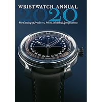 Wristwatch Annual 2020: The Catalog of Producers, Prices, Models, and Specifications Wristwatch Annual 2020: The Catalog of Producers, Prices, Models, and Specifications Kindle Paperback