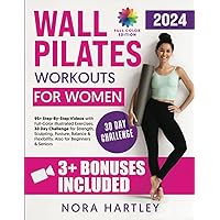 Wall Pilates Workouts for Women: 95+ Step-By-Step Videos with Full-Color Illustrated Exercises. 30 Day Challenge for Strength, Sculpting, Posture, Balance & Flexibility. Also for Beginners & Seniors