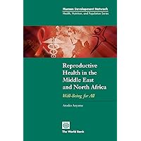 Reproductive Health in the Middle East and North Africa: Well-Being for All (Health, Nutrition, and Population Series) Reproductive Health in the Middle East and North Africa: Well-Being for All (Health, Nutrition, and Population Series) Paperback