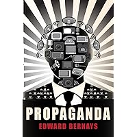 Propaganda: Illustrated Book by Edward Bernays Propaganda: Illustrated Book by Edward Bernays Paperback Kindle Hardcover