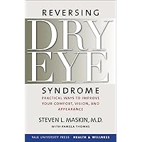Reversing Dry Eye Syndrome: Practical Ways to Improve Your Comfort, Vision, and Appearance (Yale University Press Health & Wellness) Reversing Dry Eye Syndrome: Practical Ways to Improve Your Comfort, Vision, and Appearance (Yale University Press Health & Wellness) Paperback Kindle Hardcover