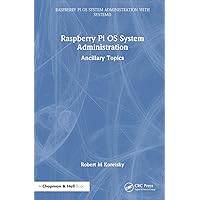 Raspberry Pi OS System Administration: Ancillary Topics (Raspberry Pi OS System Administration with systemd) Raspberry Pi OS System Administration: Ancillary Topics (Raspberry Pi OS System Administration with systemd) Kindle Hardcover Paperback