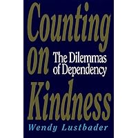 Counting On Kindness: The Dilemmas of Dependency Counting On Kindness: The Dilemmas of Dependency Kindle Paperback Hardcover