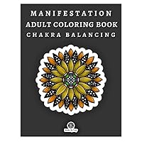 Manifestation Adult Coloring Book: Coloring Pages With Mandalas and Geometric Shapes For Relaxation & Chakra Therapy: Live Your Life In Color! Manifestation Adult Coloring Book: Coloring Pages With Mandalas and Geometric Shapes For Relaxation & Chakra Therapy: Live Your Life In Color! Paperback