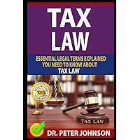 TAX LAW: Essential Legal Terms Explained You Need To Know About Types of Tax Law! TAX LAW: Essential Legal Terms Explained You Need To Know About Types of Tax Law! Paperback Kindle