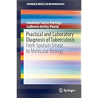Practical and Laboratory Diagnosis of Tuberculosis: From Sputum Smear to Molecular Biology (SpringerBriefs in Microbiology) Practical and Laboratory Diagnosis of Tuberculosis: From Sputum Smear to Molecular Biology (SpringerBriefs in Microbiology) Kindle Paperback