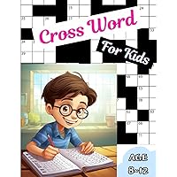 40 Fun Crossword Puzzles for Kids Ages 8 to 12: First Children Crossword Puzzle Book for Kids, Fun And Learning Word Puzzles Book (Solutions Provided)