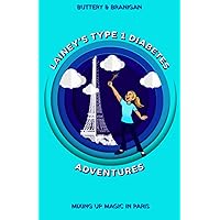 Lainey’s Type One Diabetes Adventures: Mixing Up Magic in Paris (Lainey's Type 1 Adventures) Lainey’s Type One Diabetes Adventures: Mixing Up Magic in Paris (Lainey's Type 1 Adventures) Paperback