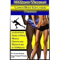 The 10-Minute Workout: Lower Body Explosion Program The 10-Minute Workout: Lower Body Explosion Program Kindle