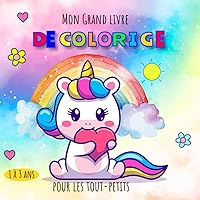 Mon Grand Livre de Coloriage Pour Les Tout-petits: Plus de 100 dessins à colorier simples et amusantes conçues avec soin pour les enfants de 1 à 3 ans . (French Edition)