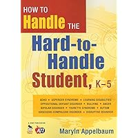 How to Handle the Hard-to-Handle Student, K-5 How to Handle the Hard-to-Handle Student, K-5 Paperback Kindle Hardcover