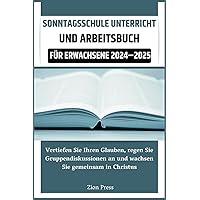 Sonntagsschule Unterricht und Arbeitsbuch für Erwachsene 2024–2025: Vertiefen Sie Ihren Glauben, regen Sie Gruppendiskussionen an und wachsen Sie gemeinsam in Christus (German Edition) Sonntagsschule Unterricht und Arbeitsbuch für Erwachsene 2024–2025: Vertiefen Sie Ihren Glauben, regen Sie Gruppendiskussionen an und wachsen Sie gemeinsam in Christus (German Edition) Kindle Paperback