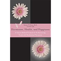 Hormones, Health, and Happiness: A Natural Medical Formula for Rediscovering Youth with Bioidentical Hormones Hormones, Health, and Happiness: A Natural Medical Formula for Rediscovering Youth with Bioidentical Hormones Hardcover Audible Audiobook Kindle Paperback