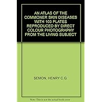 AN ATLAS OF THE COMMONER SKIN DISEASES WITH 103 PLATES REPRODUCED BY DIRECT COLOUR PHOTOGRAPHY FROM THE LIVING SUBJECT