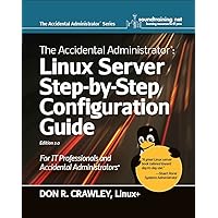 The Accidental Administrator: Linux Server Step-by-Step Configuration Guide The Accidental Administrator: Linux Server Step-by-Step Configuration Guide Kindle Paperback