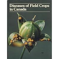 Diseases of field crops in Canada : an illustrated compendium. Diseases of field crops in Canada : an illustrated compendium. Paperback