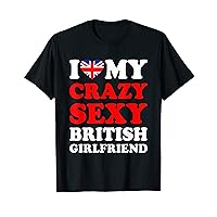I love My Crazy Sexy British Girlfriend Funny T-Shirt