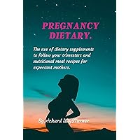Pregnancy dietary : The use of dietary supplements to follow your trimesters and nutritional meal recipes for expectant mothers. (Cultilery delight adventures) Pregnancy dietary : The use of dietary supplements to follow your trimesters and nutritional meal recipes for expectant mothers. (Cultilery delight adventures) Kindle Paperback