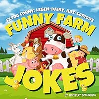 Funny Farm Jokes for Children and Young Farmers From Preschool Through Early Readers: Fun Farming Jokes for Kids and Farmers Who Love Farm Animals, ... Children’s Joke Books for Beginner Readers)