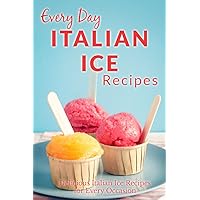 Italian Ice Recipes: Cool and Refreshing Italian Ice Recipes for Every Occasion (Everyday Recipes) Italian Ice Recipes: Cool and Refreshing Italian Ice Recipes for Every Occasion (Everyday Recipes) Kindle