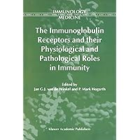 The Immunoglobulin Receptors and their Physiological and Pathological Roles in Immunity (Immunology and Medicine, 26) The Immunoglobulin Receptors and their Physiological and Pathological Roles in Immunity (Immunology and Medicine, 26) Hardcover Paperback