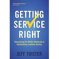Getting Service Right: Overcoming the Hidden Obstacles to Outstanding Customer Service Getting Service Right: Overcoming the Hidden Obstacles to Outstanding Customer Service Paperback Kindle